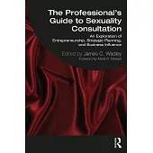 The Professional’s Guide to Sexuality Consultation: An Exploration of Entrepreneurship, Strategic Planning, and Business Influence