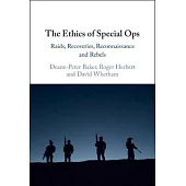 The Ethics of Special Ops: Raids, Recoveries, Reconnaissance and Rebels