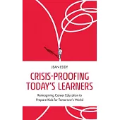 Crisis-Proofing Today’s Learners: Reimagining Career Education to Prepare Kids for Tomorrow’s World