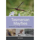 Tasmanian Mayflies: Identification, Ecology, Behaviour and Imitation