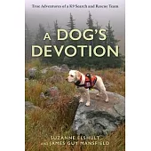 A Dog’s Devotion: True Adventures of a K9 Search and Rescue Team