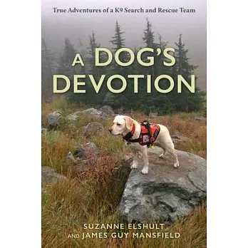 A Dog’s Devotion: True Adventures of a K9 Search and Rescue Team