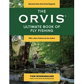 The Orvis Ultimate Book of Fly Fishing: Secrets from the Orvis Experts
