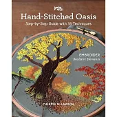 Hand-Stitched Oasis: Embroider Realistic Elements; Step-By-Step Guide with 35 Techniques