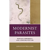 Modernist Parasites: Bioethics, Dependency, and Literature, Post-1900