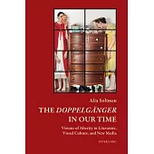 The «Doppelgaenger» in Our Time: Visions of Alterity in Literature, Visual Culture, and New Media