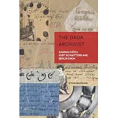 The Dada Archivist: Hannah Hoech, Kurt Schwitters and Berlin Dada