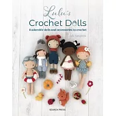 Lulu’s Crochet Dolls: 8 Adorable Dolls and Accessories to Crochet