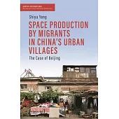 Space Production by Migrants in China’s Urban Villages: The Case of Beijing