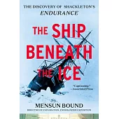 The Ship Beneath the Ice: The Discovery of Shackleton’s Endurance