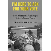 I’m Here to Ask for Your Vote: How Presidential Campaign Visits Influence Voters