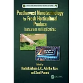 Postharvest Nanotechnology for Fresh Horticultural Produce: Innovations and Applications