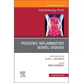 Pediatric Inflammatory Bowel Disease, an Issue of Gastroenterology Clinics of North America: Volume 52-4
