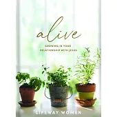 Alive - Bible Study Book: Growing in Your Relationship with Jesus