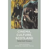 Cinema, Culture, Scotland: Selected Essays