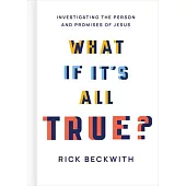 What If It’s All True?: Investigating the Person and Promises of Jesus