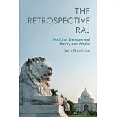 The Retrospective Raj: Medicine, Literature and History After Empire