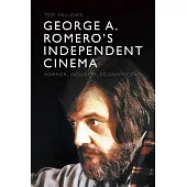 George A. Romero’s Independent Cinema: Horror, Industry, Economics