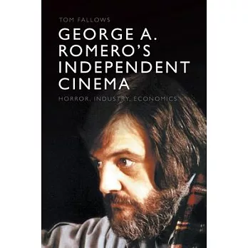 George A. Romero’s Independent Cinema: Horror, Industry, Economics