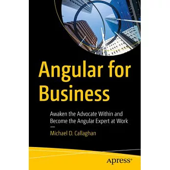 Angular for Business: Awaken the Advocate Within and Become the Angular Expert at Work