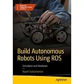 Build Autonomous Robots Using Ros: Simulation and Hardware