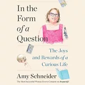 In the Form of a Question: The Joys and Rewards of a Curious Life