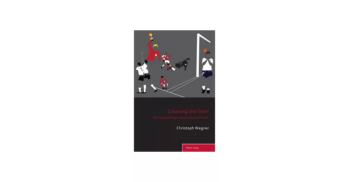 Crossing the Line?: The Press and Anglo-German Football Rivalry | 拾書所