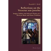 Reflections on the Veracruz Son Jarocho: Images, Politics and Selected Themes of a Mexican Music and Dance Tradition