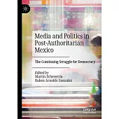 Media and Politics in Post-Authoritarian Mexico: The Continuing Struggle for Democracy