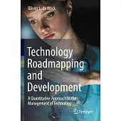 Technology Roadmapping and Development: A Quantitative Approach to the Management of Technology