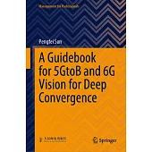 A Guidebook for 5gtob and 6g Vision for Deep Convergence