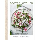 Rooted Kitchen: 75 Seasonal Recipes, Stories, and Invitations to Connect to Earth
