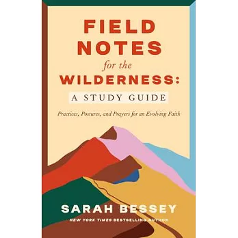 Field Notes for the Wilderness: A Study Guide: Practices, Postures, and Prayers for an Evolving Faith