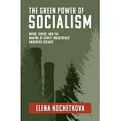 The Green Power of Socialism: Wood, Forest, and the Making of Soviet Industrially Embedded Ecology