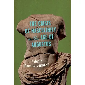 The Crisis of Masculinity in the Age of Augustus