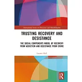 Trusting Recovery and Desistance: The Social Components Model of Recovery from Addiction and Desistance from Crime