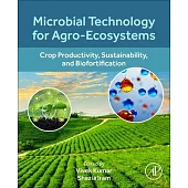Microbial Technology for Agro-Ecosystems: Crop Productivity, Sustainability, and Biofortification