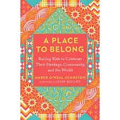 A Place to Belong: Raising Kids to Celebrate Their Heritage, Community, and the World