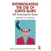 Interrogating the Use of LGBTQ Slurs: Still Smearing the Queer?