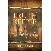 Truth Keeper: Book One, The Art of a Lie