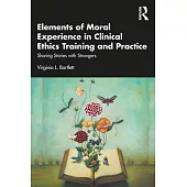 Elements of Moral Experience in Clinical Ethics Training and Practice: Sharing Stories with Strangers