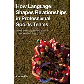 How Language Shapes Relationships in Professional Sports Teams: Power and Solidarity Dynamics in a New Zealand Rugby Team
