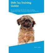 Shih Tzu Training Guide Shih Tzu Training Includes: Shih Tzu Tricks, Socializing, Housetraining, Agility, Obedience, Behavioral Training, and More