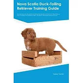 Nova Scotia Duck-Tolling Retriever Training Guide Nova Scotia Duck-Tolling Retriever Training Includes: Nova Scotia Duck-Tolling Retriever Tricks, Soc