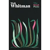 Walt Whitman: A Glorious Collection from One of America’s Best-Loved and Controversial Poets