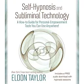 Self-Hypnosis and Subliminal Technology: A How-To Guide for Personal-Empowerment Tools You Can Use Anywhere!