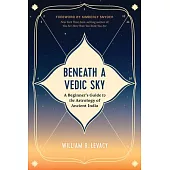 Beneath a Vedic Sky: A Beginner’s Guide to the Astrology of Ancient India