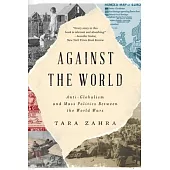 Against the World: Anti-Globalism and Mass Politics Between the World Wars