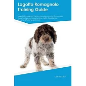 Lagotto Romagnolo Training Guide Lagotto Romagnolo Training Includes: Lagotto Romagnolo Tricks, Socializing, Housetraining, Agility, Obedience, Behavi