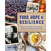 Food, Hope & Resilience: Authentic Recipes and Remarkable Stories from Holocaust Survivors